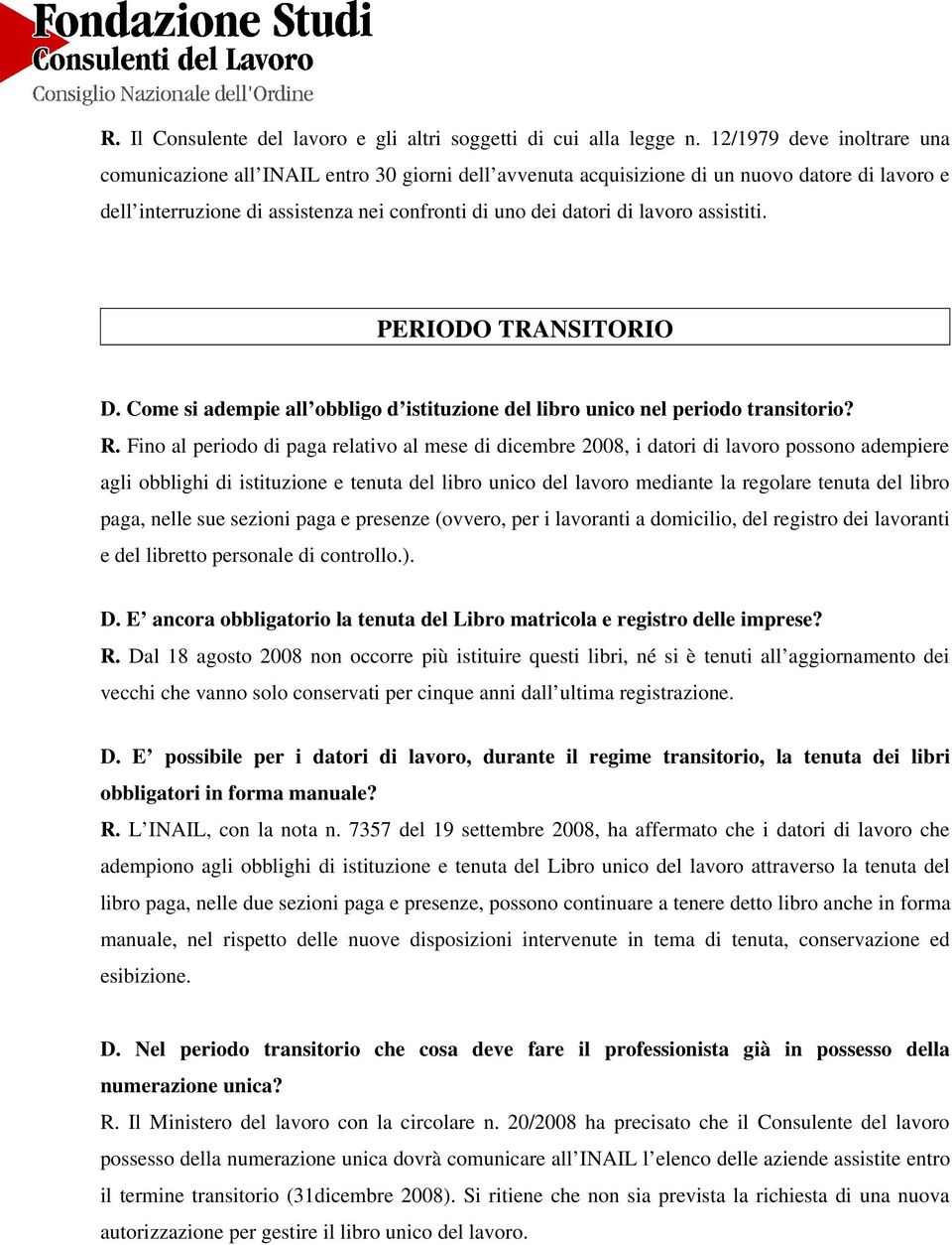 assistiti. PERIODO TRANSITORIO D. Come si adempie all obbligo d istituzione del libro unico nel periodo transitorio? R.