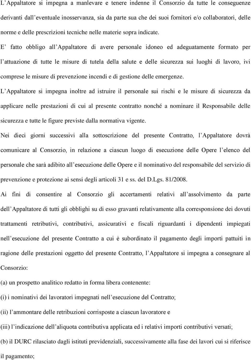 E fatto obbligo all Appaltatore di avere personale idoneo ed adeguatamente formato per l attuazione di tutte le misure di tutela della salute e delle sicurezza sui luoghi di lavoro, ivi comprese le