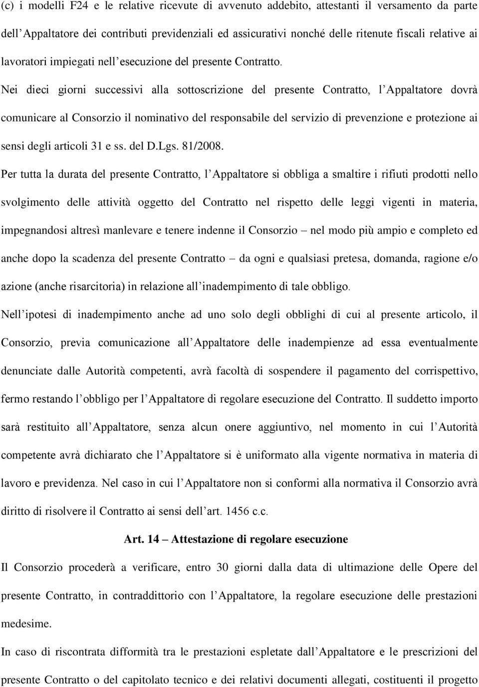 Nei dieci giorni successivi alla sottoscrizione del presente Contratto, l Appaltatore dovrà comunicare al Consorzio il nominativo del responsabile del servizio di prevenzione e protezione ai sensi