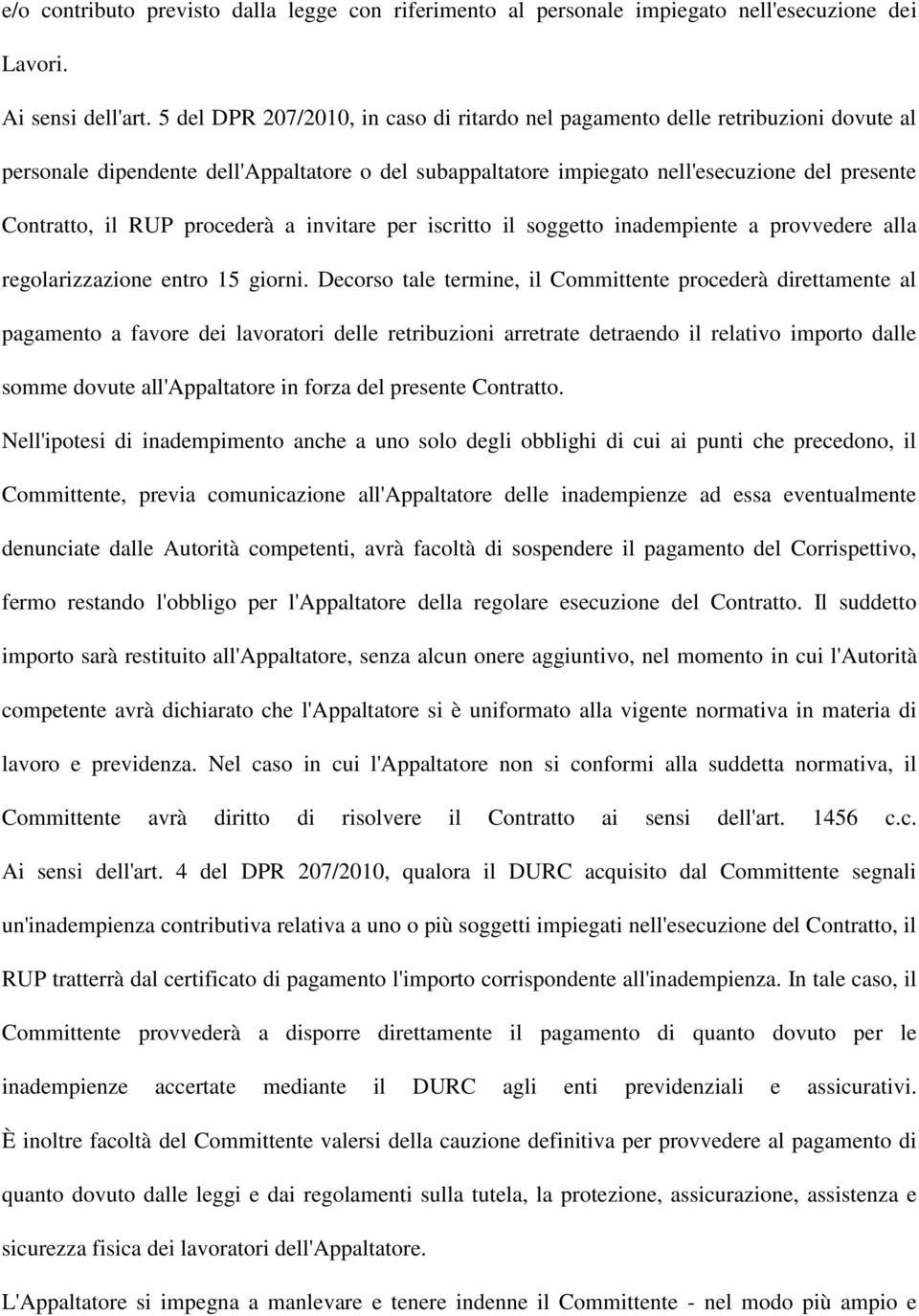 procederà a invitare per iscritto il soggetto inadempiente a provvedere alla regolarizzazione entro 15 giorni.