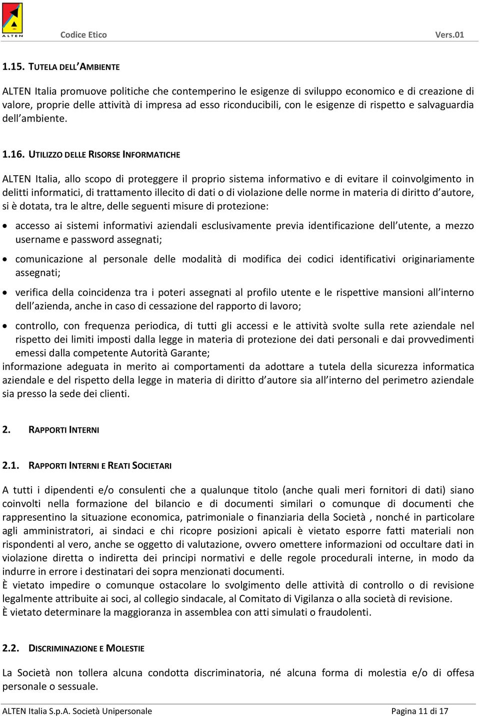 UTILIZZO DELLE RISORSE INFORMATICHE ALTEN Italia, allo scopo di proteggere il proprio sistema informativo e di evitare il coinvolgimento in delitti informatici, di trattamento illecito di dati o di