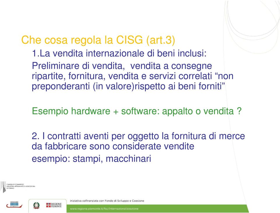 fornitura, vendita e servizi correlati non preponderanti (in valore)rispetto ai beni forniti