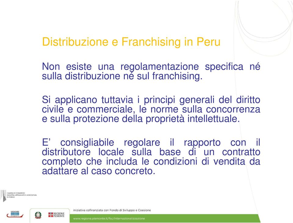 Si applicano tuttavia i principi generali del diritto civile e commerciale, le norme sulla concorrenza e