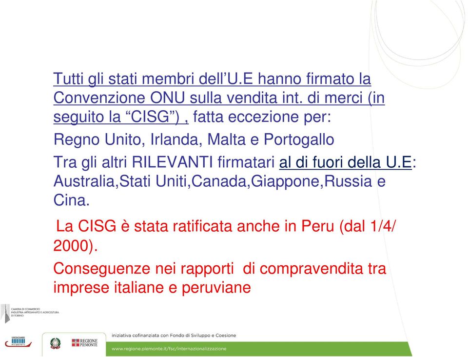 altri RILEVANTI firmatari al di fuori della U.E: Australia,Stati Uniti,Canada,Giappone,Russia e Cina.