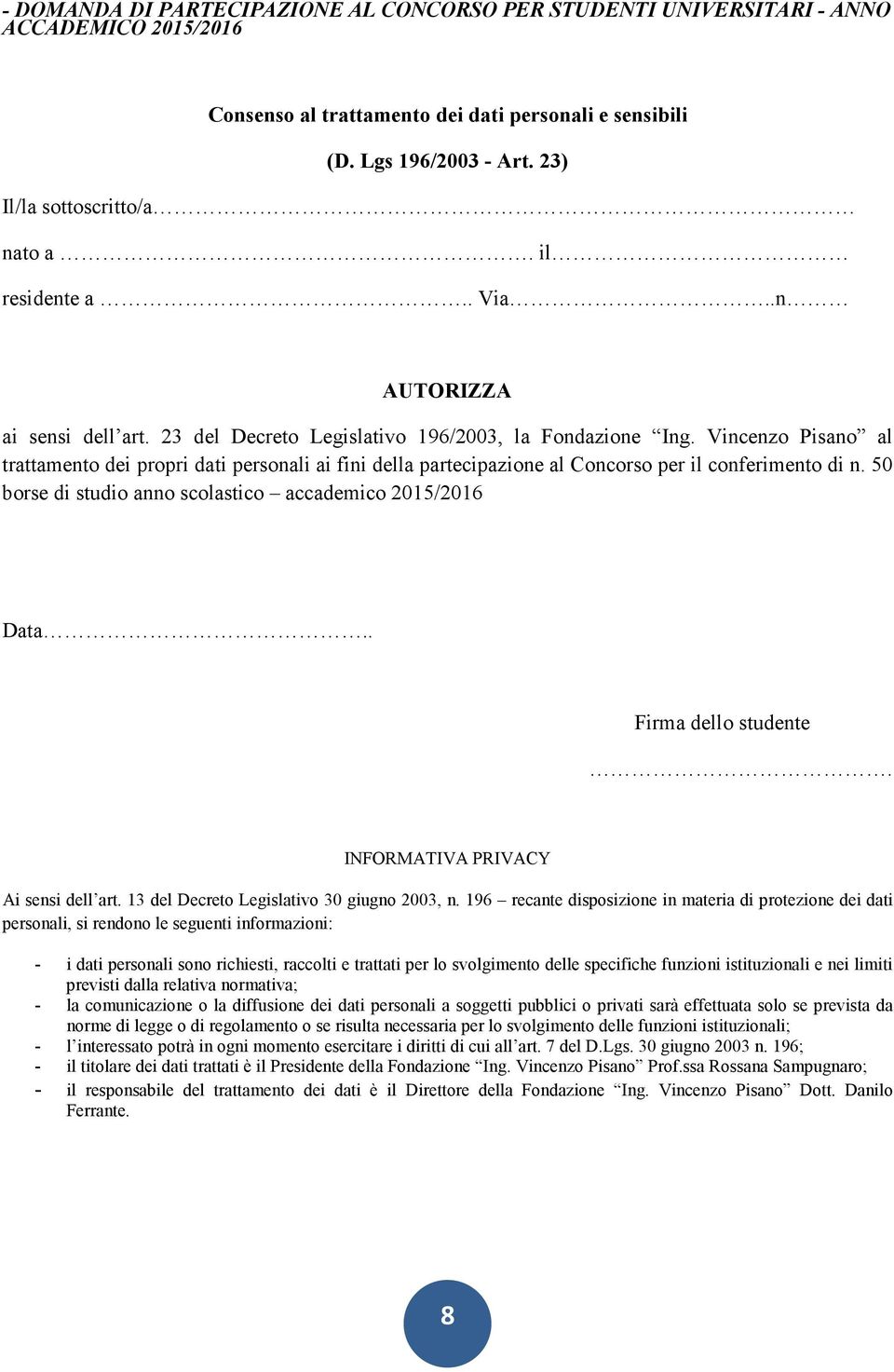 50 borse di studio anno scolastico accademico 2015/2016 Data.. Firma dello studente. INFORMATIVA PRIVACY Ai sensi dell art. 13 del Decreto Legislativo 30 giugno 2003, n.