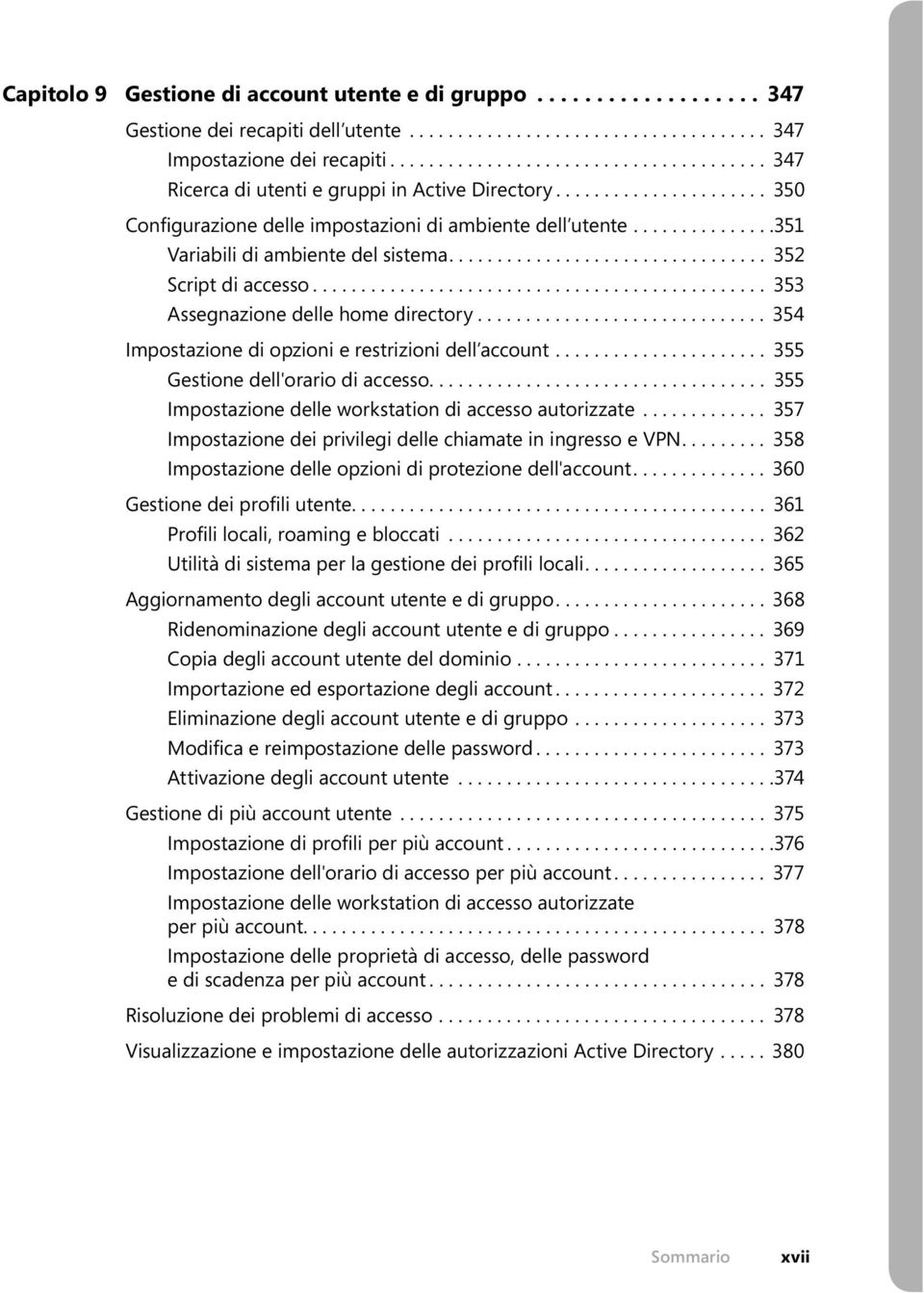 ..............351 Variabili di ambiente del sistema................................. 352 Script di accesso............................................... 353 Assegnazione delle home directory.