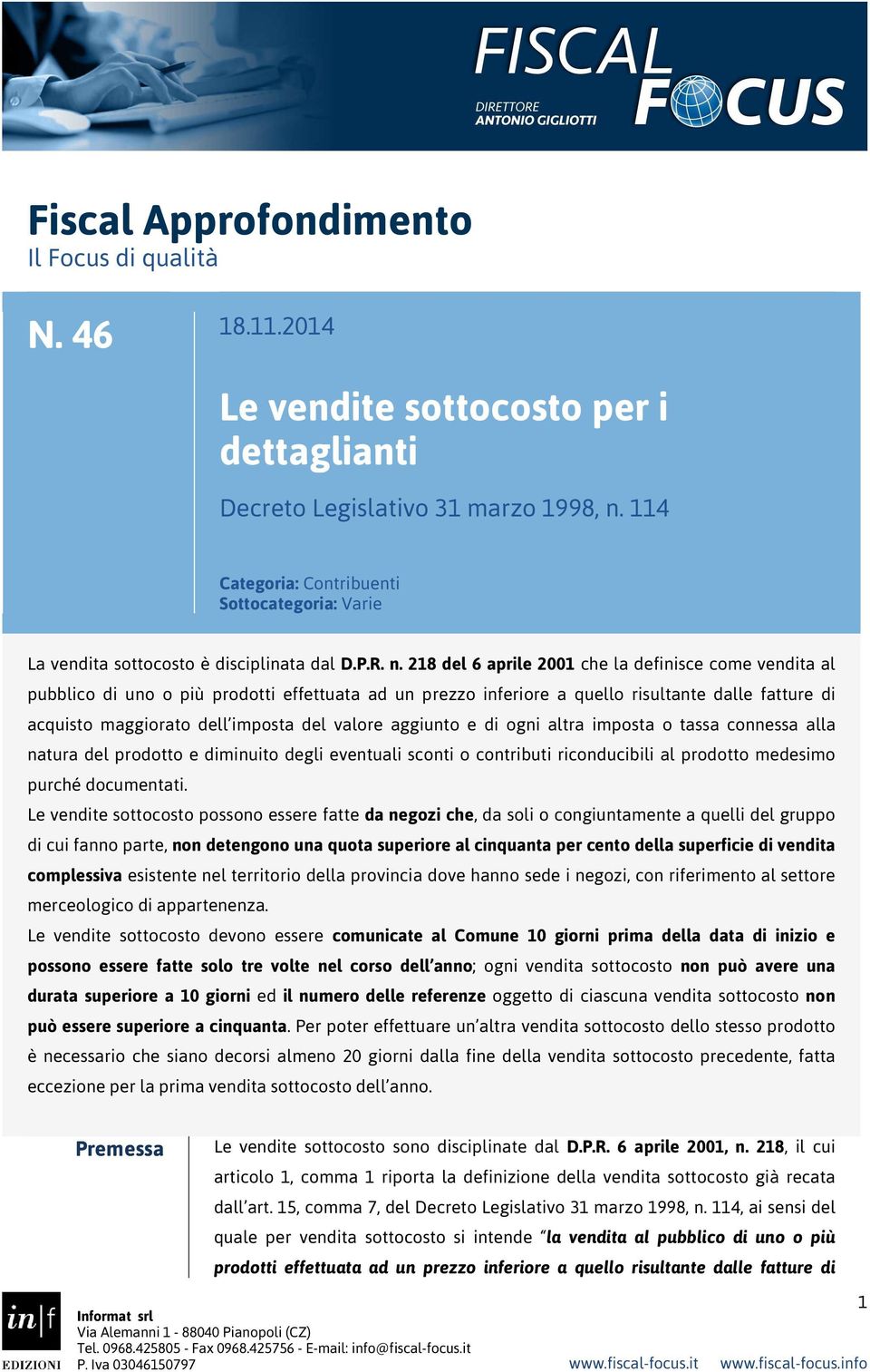 218 del 6 aprile 2001 che la definisce come vendita al pubblico di uno o più prodotti effettuata ad un prezzo inferiore a quello risultante dalle fatture di acquisto maggiorato dell imposta del