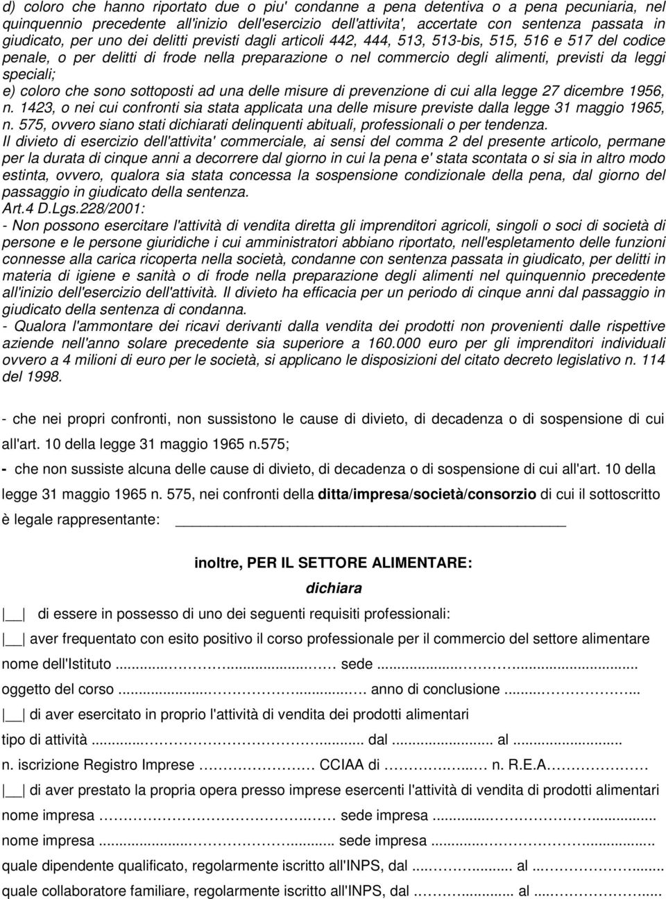 leggi speciali; e) coloro che sono sottoposti ad una delle misure di prevenzione di cui alla legge 27 dicembre 1956, n.