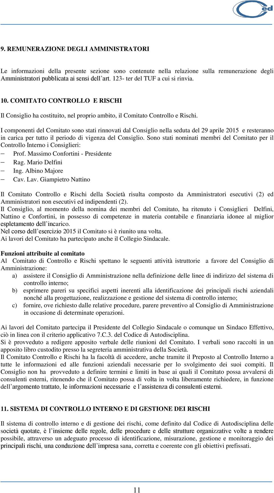 I componenti del Comitato sono stati rinnovati dal Consiglio nella seduta del 29 aprile 2015 e resteranno in carica per tutto il periodo di vigenza del Consiglio.