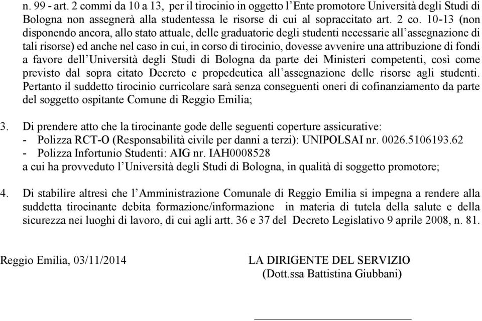 10-13 (non disponendo ancora, allo stato attuale, delle graduatorie degli studenti necessarie all assegnazione di tali risorse) ed anche nel caso in cui, in corso di tirocinio, dovesse avvenire una