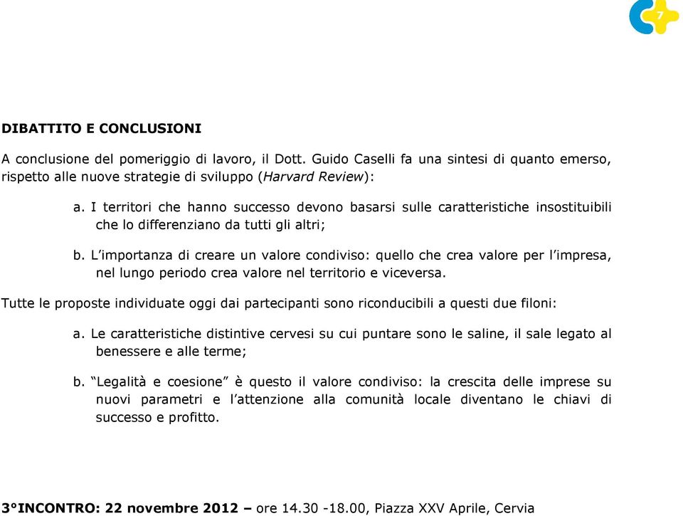 L importanza di creare un valore condiviso: quello che crea valore per l impresa, nel lungo periodo crea valore nel territorio e viceversa.