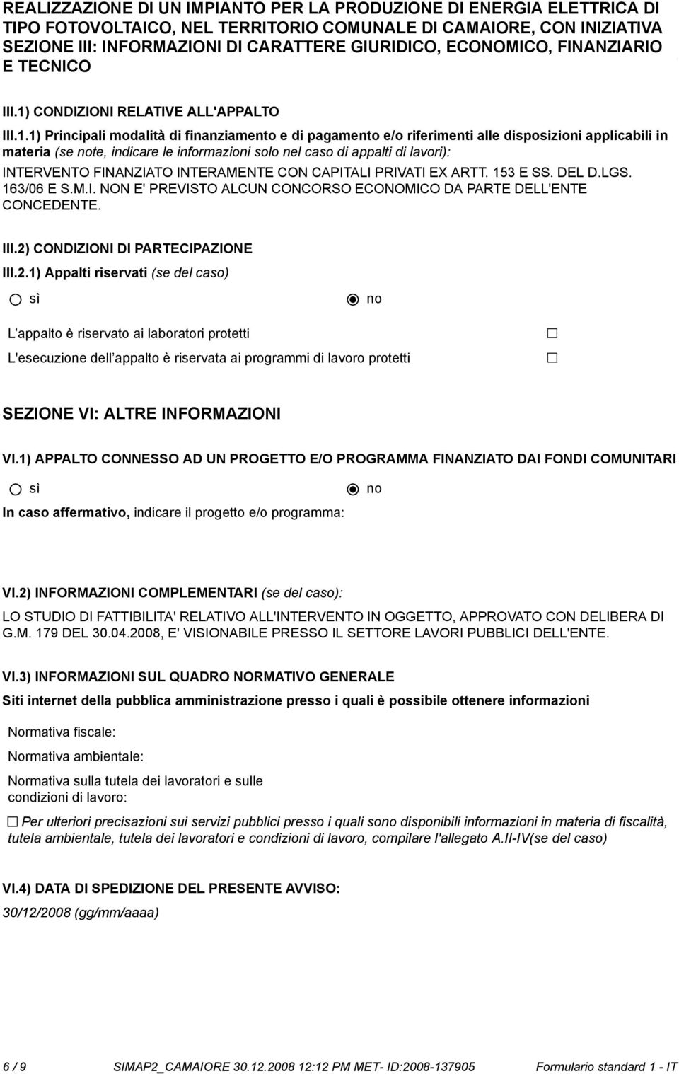 1) Principali modalità di finanziamento e di pagamento e/o riferimenti alle disposizioni applicabili in materia (se te, indicare le informazioni solo nel caso di appalti di lavori): INTERVENTO