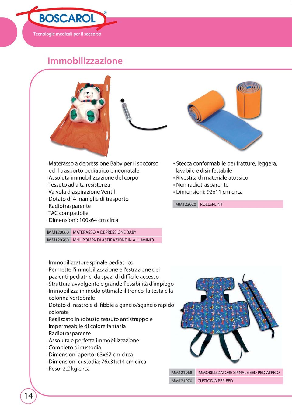 radiotrasparente Dimensioni: 92x11 cm circa IMM123020 ROLLSPLINT IMM120060 IMM120260 MATERASSO A DEPRESSIONE BABY MNII POMPA DI ASPIRAZIONE IN ALLUMINIO 4 14 Immobilizzatore spinale pediatrico