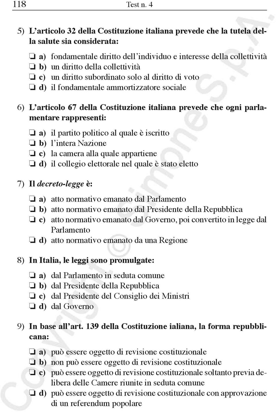 collettività c) un diritto subordinato solo al diritto di voto d) il fondamentale ammortizzatore sociale 6) L articolo 67 della Costituzione italiana prevede che ogni parlamentare rappresenti: a) il