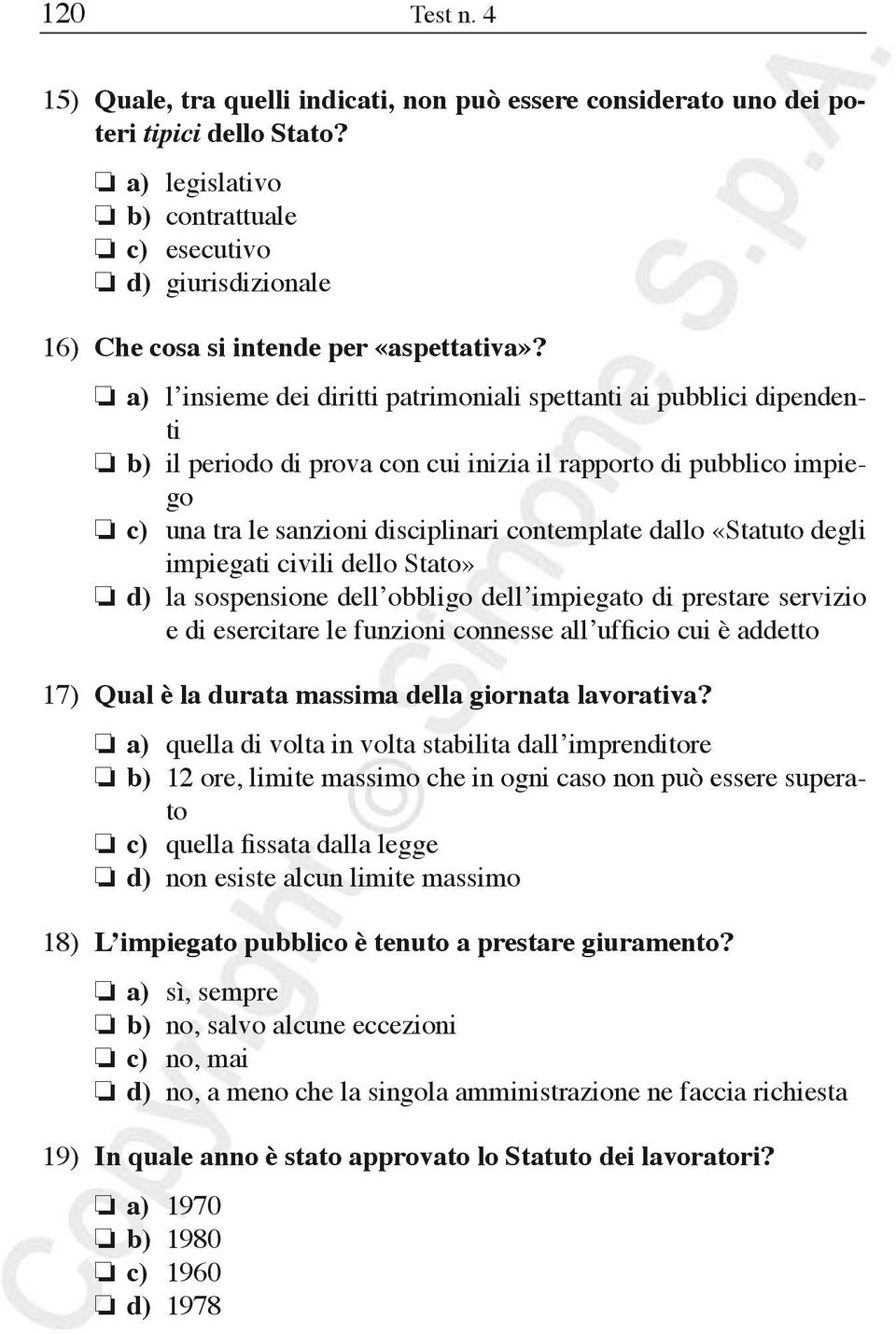 a) l insieme dei diritti patrimoniali spettanti ai pubblici dipendenti b) il periodo di prova con cui inizia il rapporto di pubblico impiego c) una tra le sanzioni disciplinari contemplate dallo