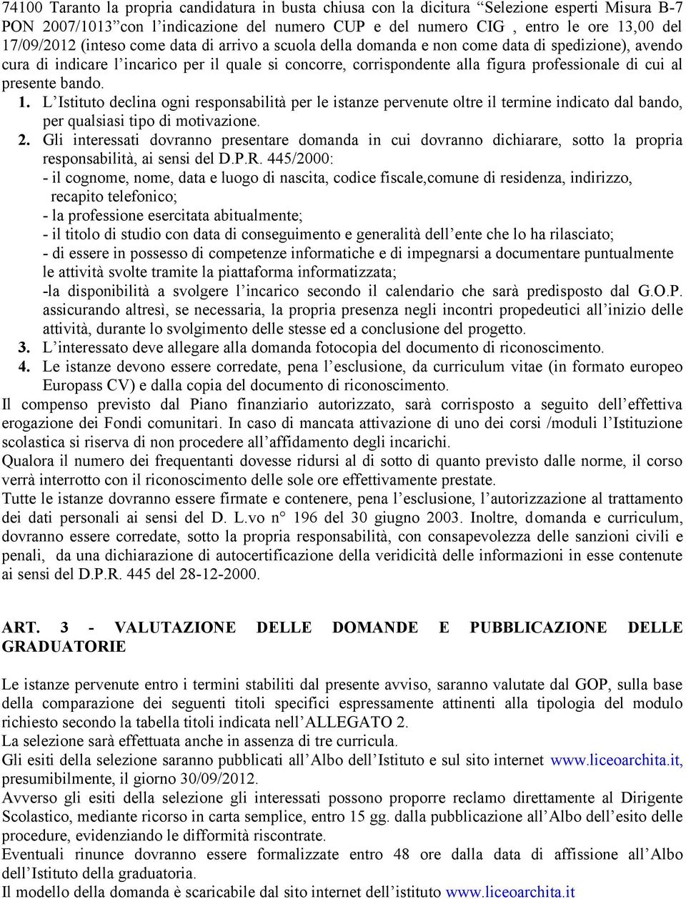 presente bando. 1. L Istituto declina ogni responsabilità per le istanze pervenute oltre il termine indicato dal bando, per qualsiasi tipo di motivazione. 2.