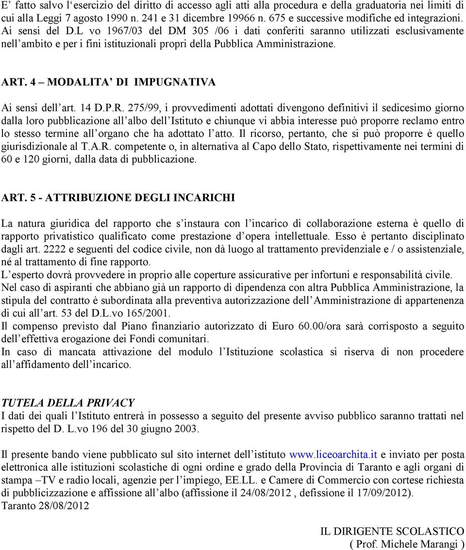 L vo 1967/03 del DM 305 /06 i dati conferiti saranno utilizzati esclusivamente nell ambito e per i fini istituzionali propri della Pubblica Amministrazione. ART.