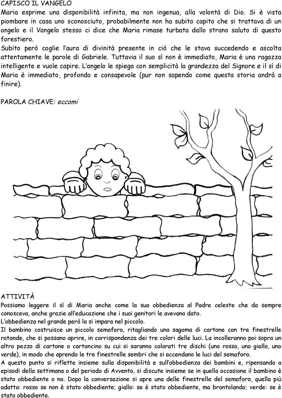 forestiero. Subito però coglie l aura di divinità presente in ciò che le stava succedendo e ascolta attentamente le parole di Gabriele.