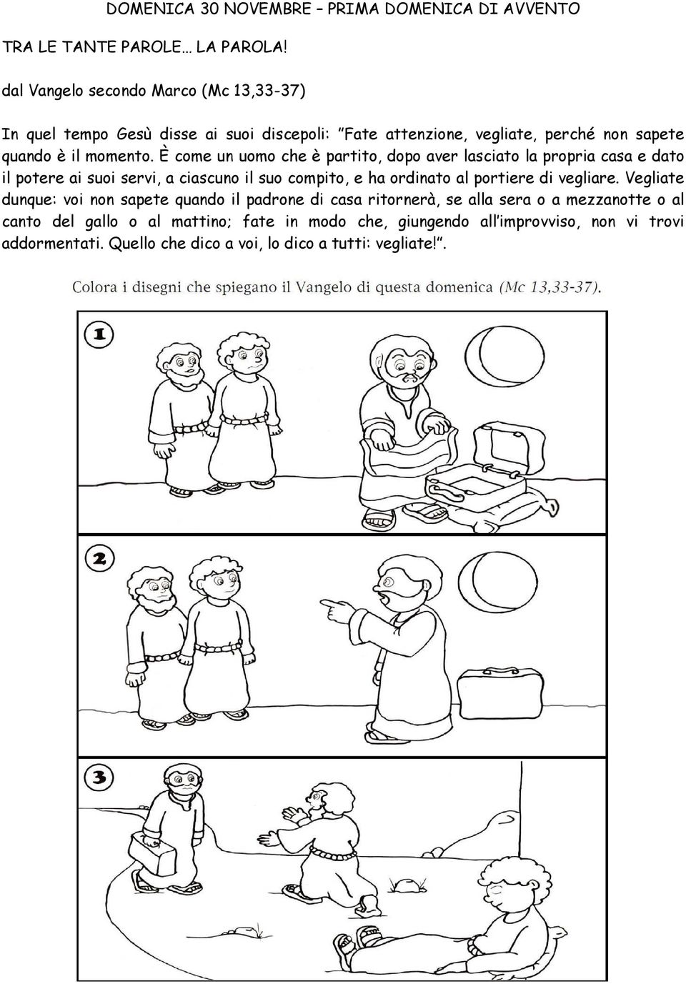 È come un uomo che è partito, dopo aver lasciato la propria casa e dato il potere ai suoi servi, a ciascuno il suo compito, e ha ordinato al portiere di