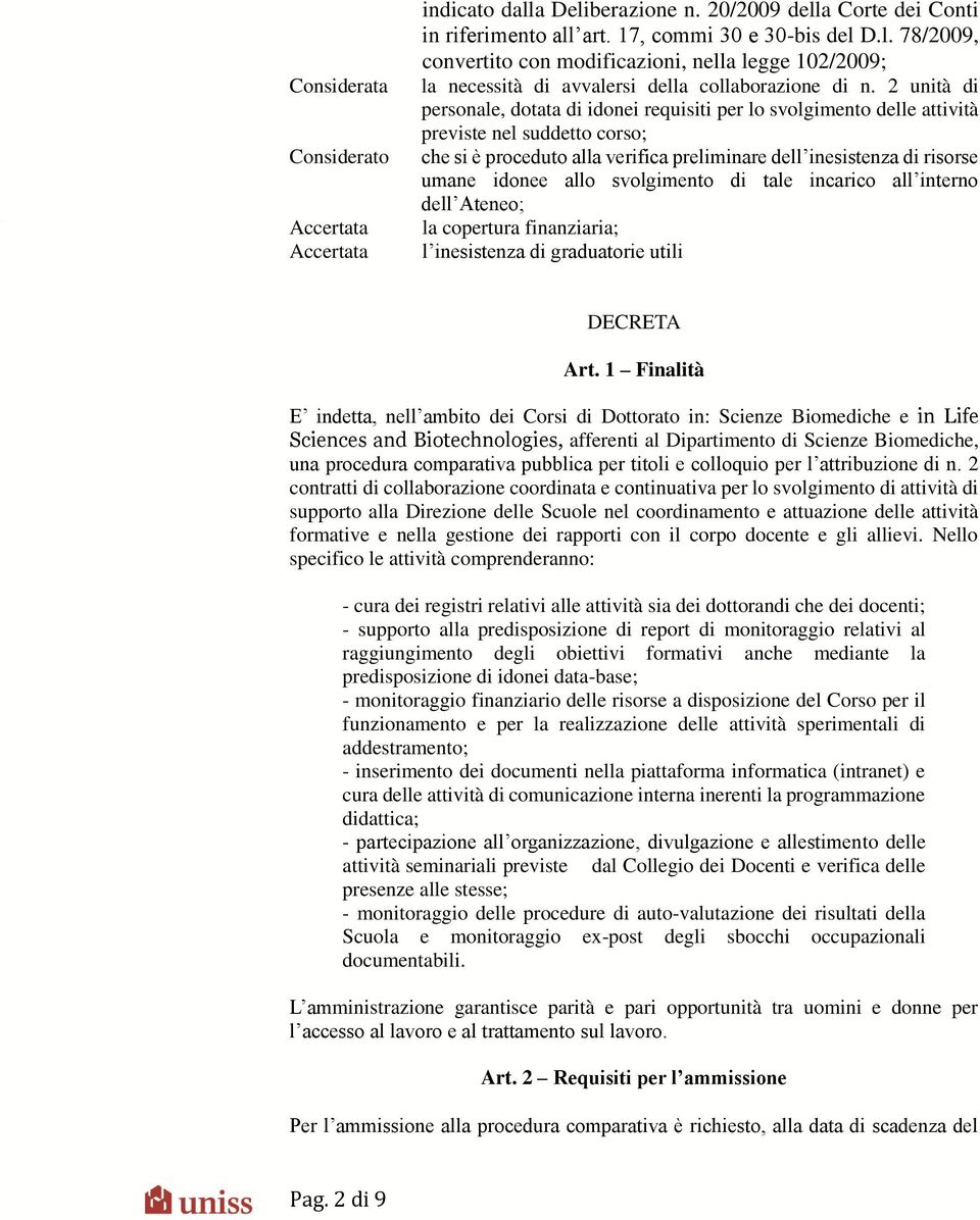 allo svolgimento di tale incarico all interno dell Ateneo; la copertura finanziaria; l inesistenza di graduatorie utili DECRETA Art.