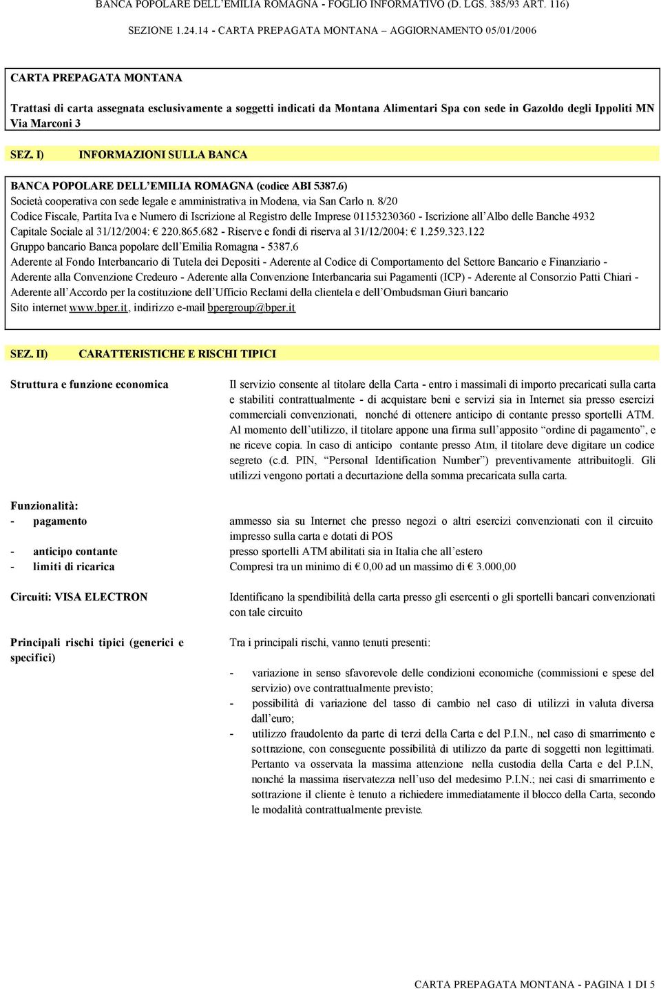 8/20 Codice Fiscale, Partita Iva e Numero di Iscrizione al Registro delle Imprese 01153230360 - Iscrizione all Albo delle Banche 4932 Capitale Sociale al 31/12/2004: 220.865.