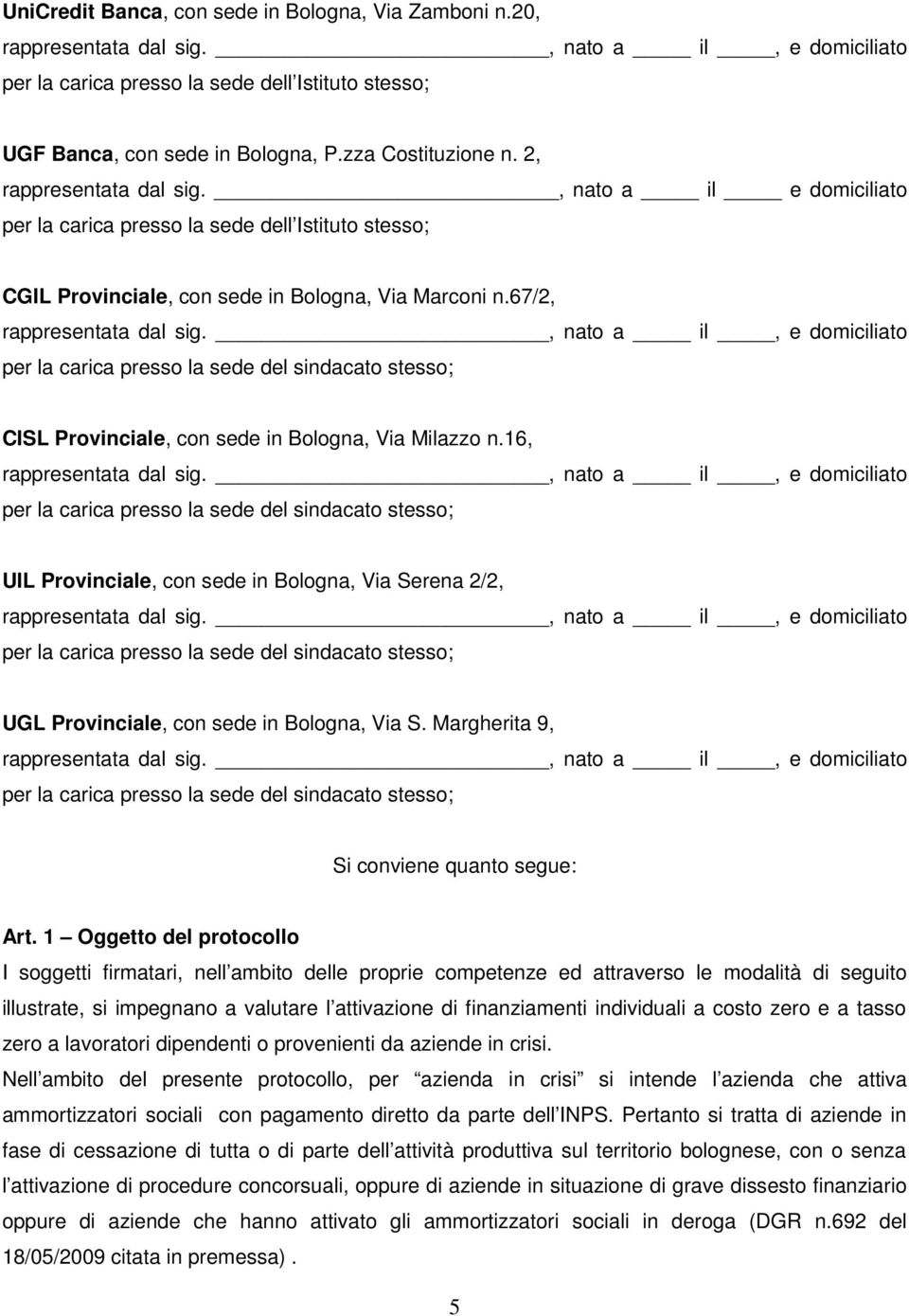 16, per la carica presso la sede del sindacato stesso; UIL Provinciale, con sede in Bologna, Via Serena 2/2, per la carica presso la sede del sindacato stesso; UGL Provinciale, con sede in Bologna,