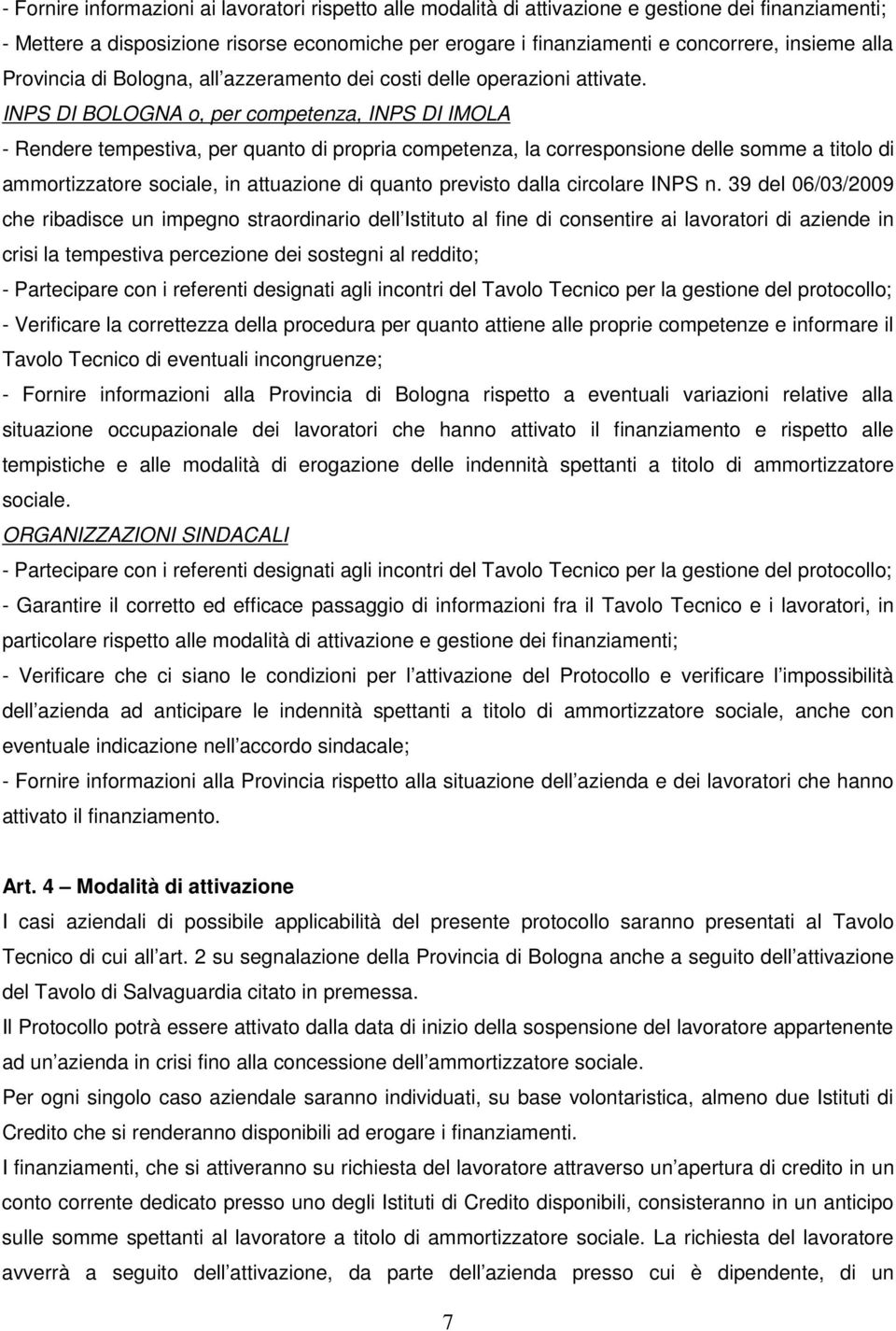 INPS DI BOLOGNA o, per competenza, INPS DI IMOLA - Rendere tempestiva, per quanto di propria competenza, la corresponsione delle somme a titolo di ammortizzatore sociale, in attuazione di quanto