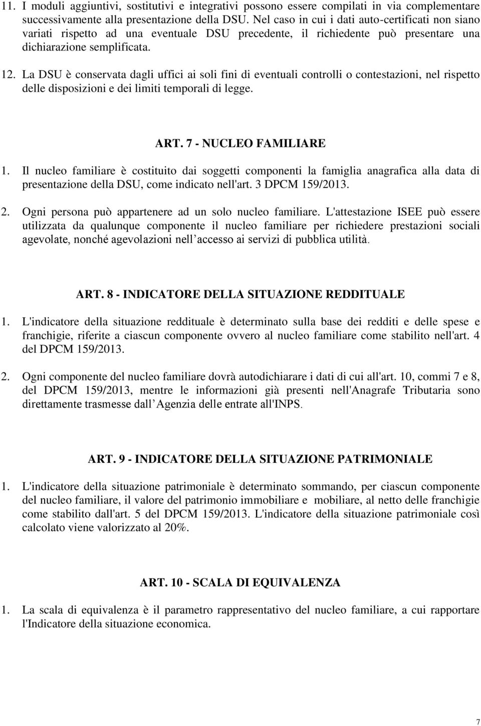 La DSU è conservata dagli uffici ai soli fini di eventuali controlli o contestazioni, nel rispetto delle disposizioni e dei limiti temporali di legge. ART. 7 - NUCLEO FAMILIARE 1.