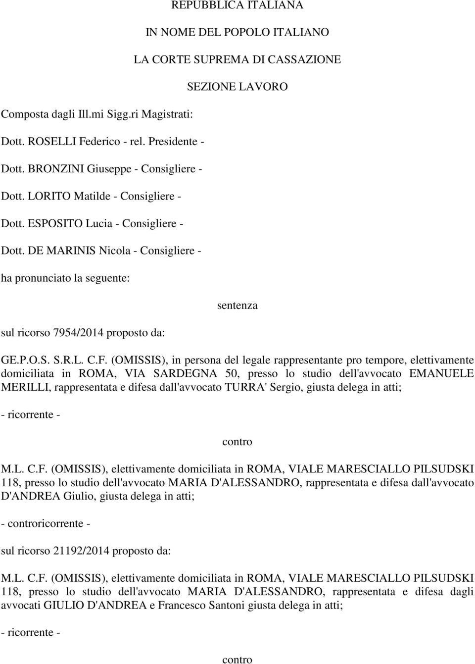 DE MARINIS Nicola - Consigliere - ha pronunciato la seguente: sul ricorso 7954/2014 proposto da: REPUBBLICA ITALIANA IN NOME DEL POPOLO ITALIANO LA CORTE SUPREMA DI CASSAZIONE SEZIONE LAVORO sentenza