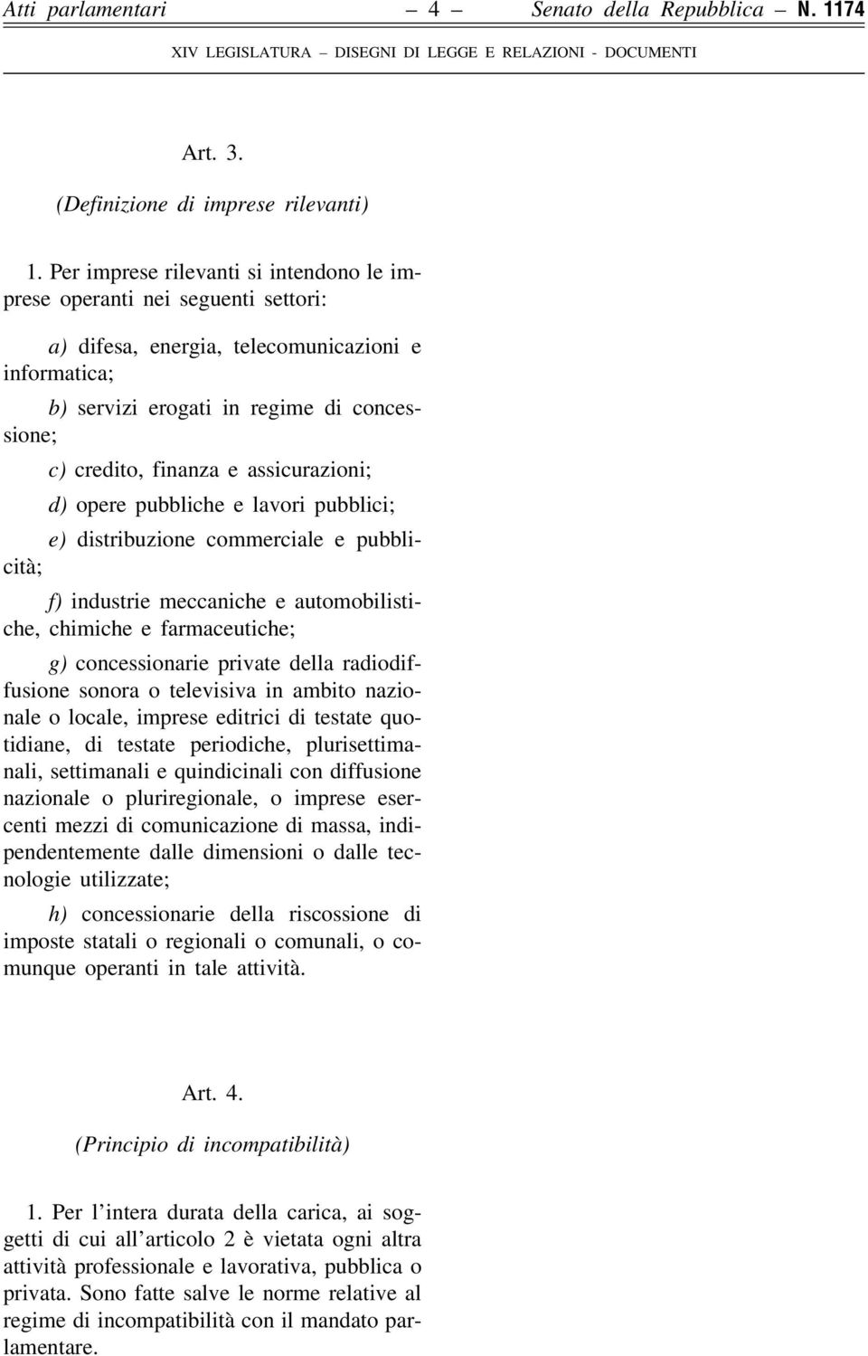 assicurazioni; d) opere pubbliche e lavori pubblici; e) distribuzione commerciale e pubblicitaá; f) industrie meccaniche e automobilistiche, chimiche e farmaceutiche; g) concessionarie private della