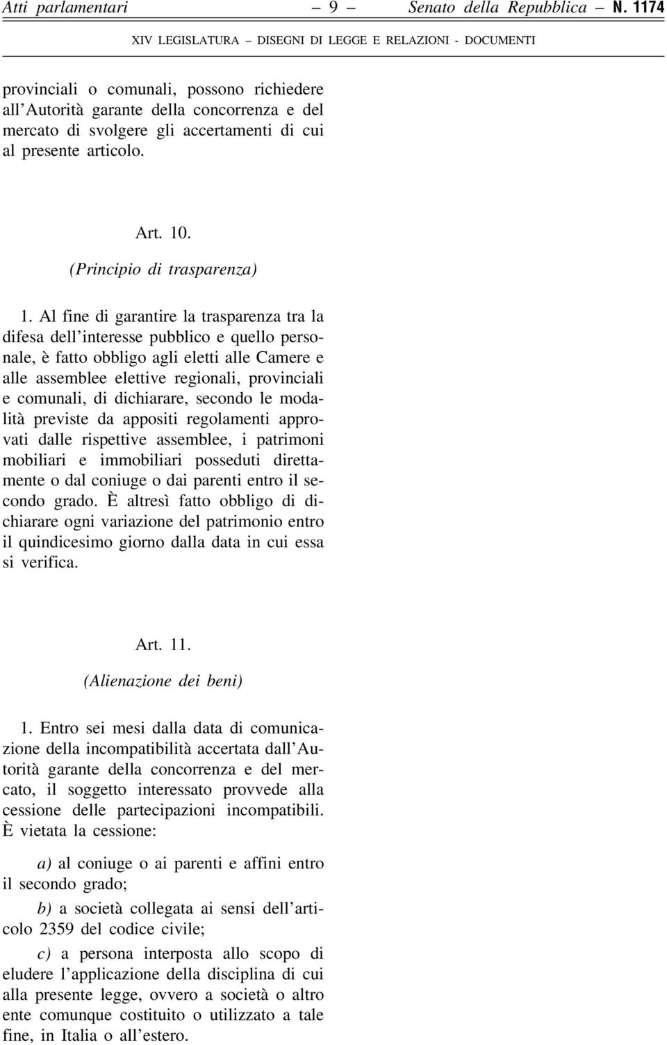 Al fine di garantire la trasparenza tra la difesa dell'interesse pubblico e quello personale, eá fatto obbligo agli eletti alle Camere e alle assemblee elettive regionali, provinciali e comunali, di