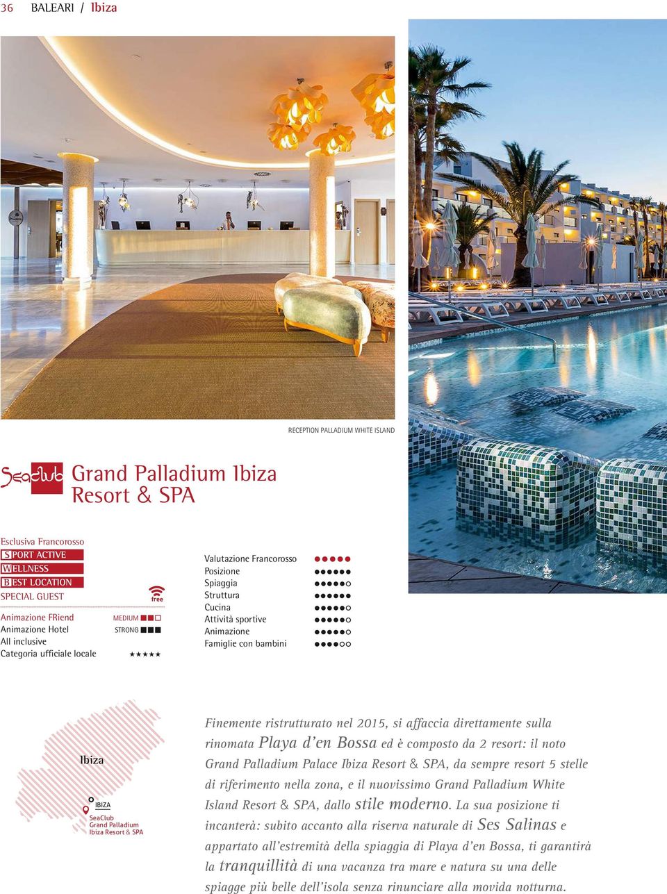 ristrutturato nel 2015, si affaccia direttamente sulla rinomata Playa d en Bossa ed è composto da 2 resort: il noto Grand Palladium Palace Ibiza Resort & SPA, da sempre resort 5 stelle di riferimento