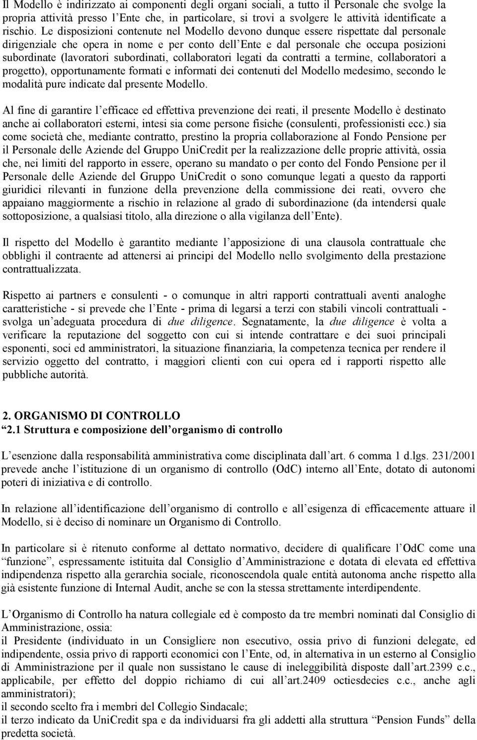 Le disposizioni contenute nel Modello devono dunque essere rispettate dal personale dirigenziale che opera in nome e per conto dell Ente e dal personale che occupa posizioni subordinate (lavoratori