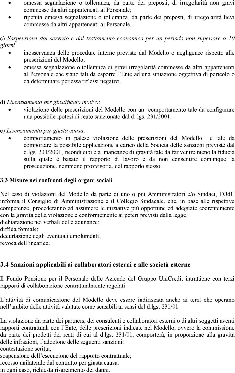 c) Sospensione dal servizio e dal trattamento economico per un periodo non superiore a 10 giorni: inosservanza delle procedure interne previste dal Modello o negligenze rispetto alle prescrizioni del