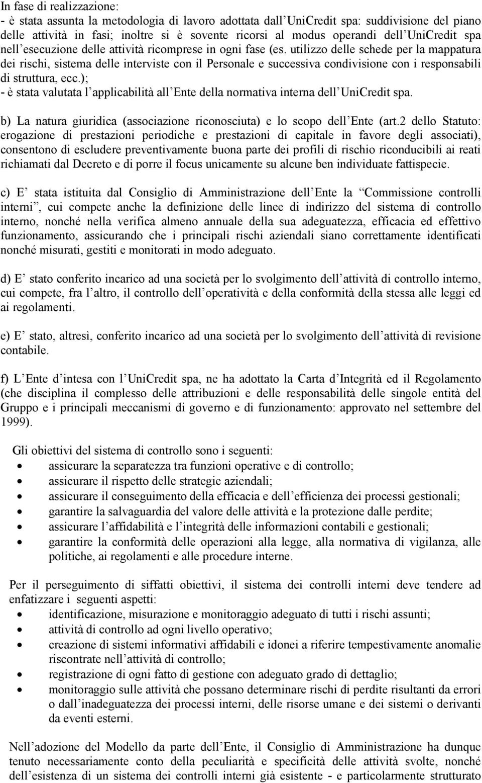 utilizzo delle schede per la mappatura dei rischi, sistema delle interviste con il Personale e successiva condivisione con i responsabili di struttura, ecc.