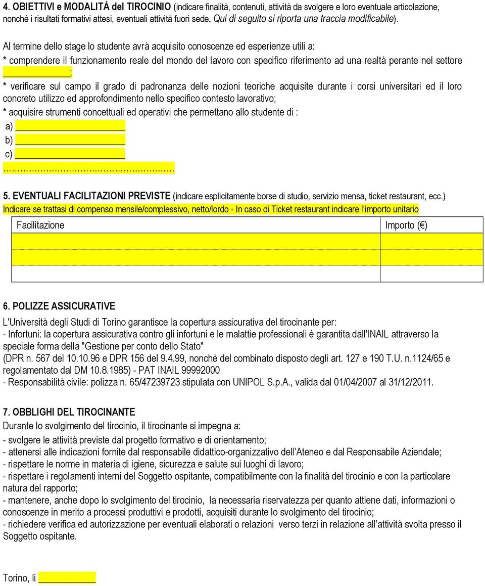 Al termine dello stage lo studente avrà acquisito conoscenze ed esperienze utili a: * comprendere il funzionamento reale del mondo del lavoro con specifico riferimento ad una realtà perante nel