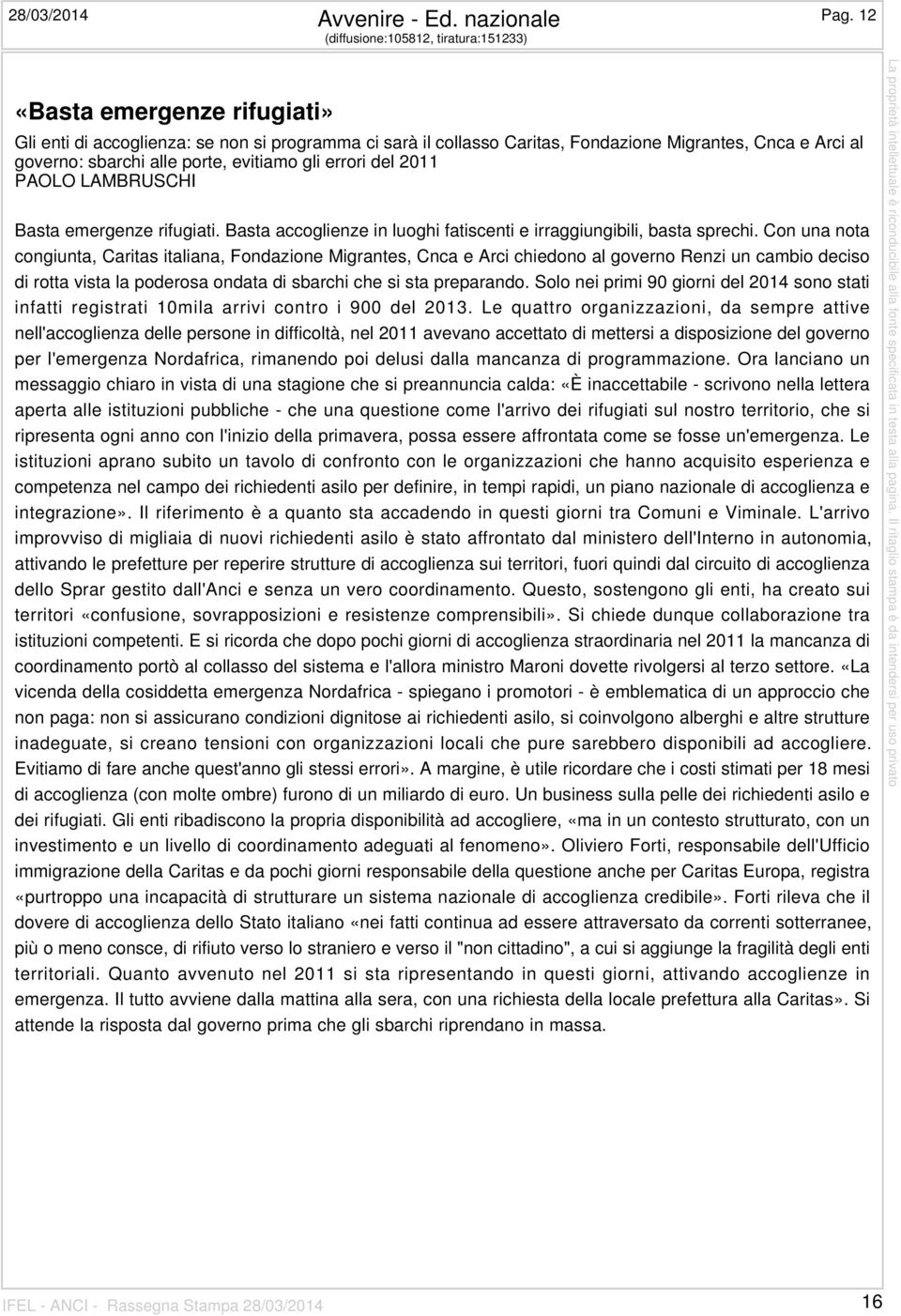 alle porte, evitiamo gli errori del 2011 PAOLO LAMBRUSCHI Basta emergenze rifugiati. Basta accoglienze in luoghi fatiscenti e irraggiungibili, basta sprechi.