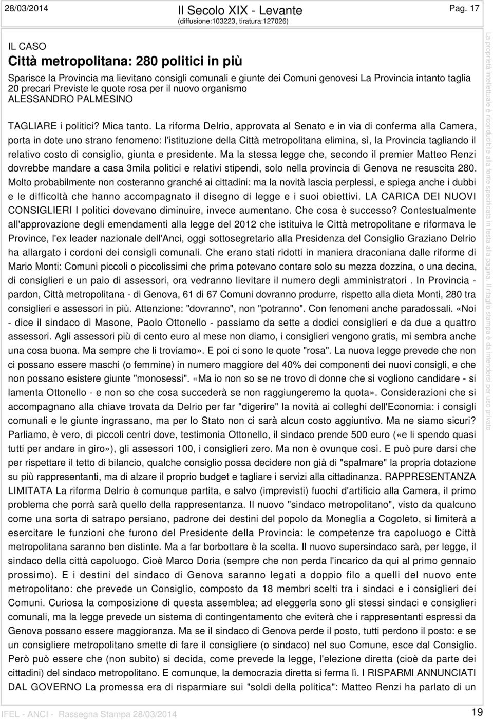 20 precari Previste le quote rosa per il nuovo organismo ALESSANDRO PALMESINO TAGLIARE i politici? Mica tanto.