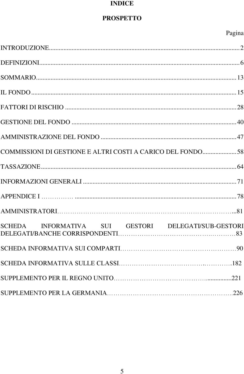 .. 64 INFORMAZIONI GENERALI... 71 APPENDICE I... 78 AMMINISTRATORI.