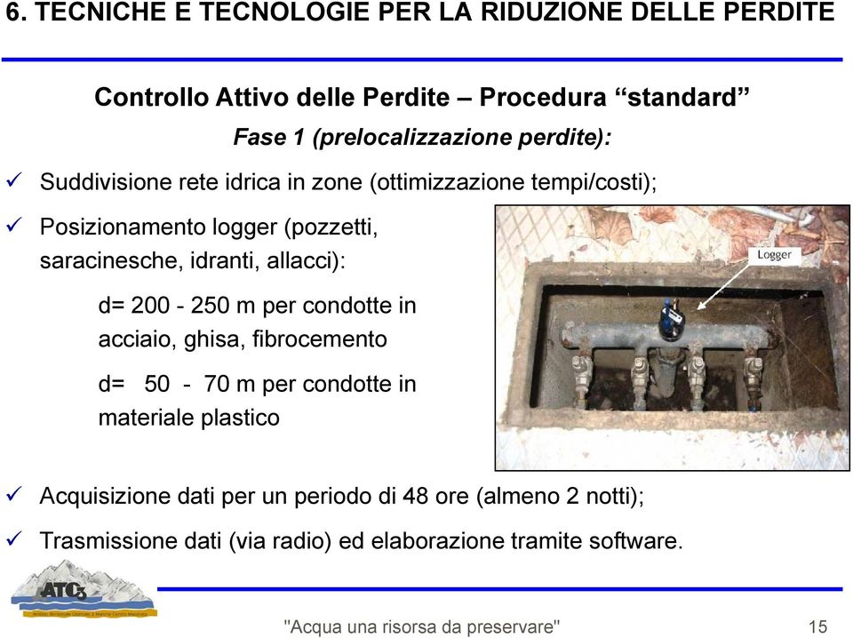 allacci): d= 200-250 m per condotte in acciaio, ghisa, fibrocemento d= 50-70 m per condotte in materiale plastico Acquisizione dati