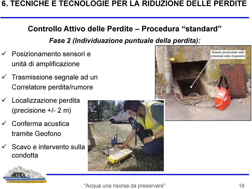 perdita): Trasmissione segnale ad un Correlatore perdita/rumore Localizzazione perdita (precisione