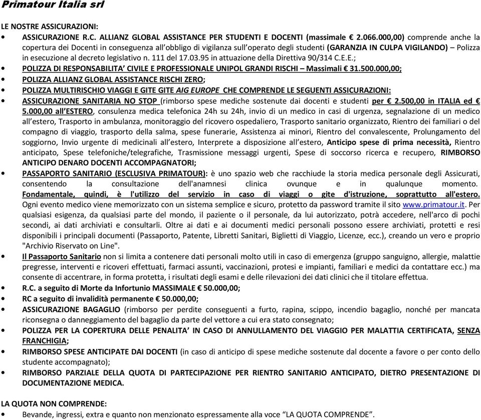 111 del 17.03.95 in attuazione della Direttiva 90/314 C.E.E.; POLIZZA DI RESPONSABILITA CIVILE E PROFESSIONALE UNIPOL GRANDI RISCHI Massimali 31.500.