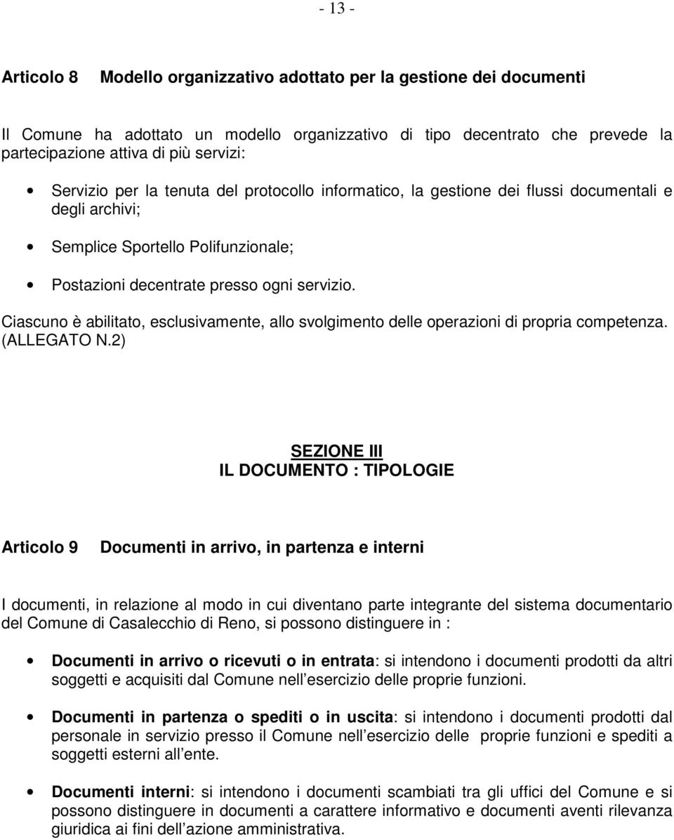 Ciascuno è abilitato, esclusivamente, allo svolgimento delle operazioni di propria competenza. (ALLEGATO N.