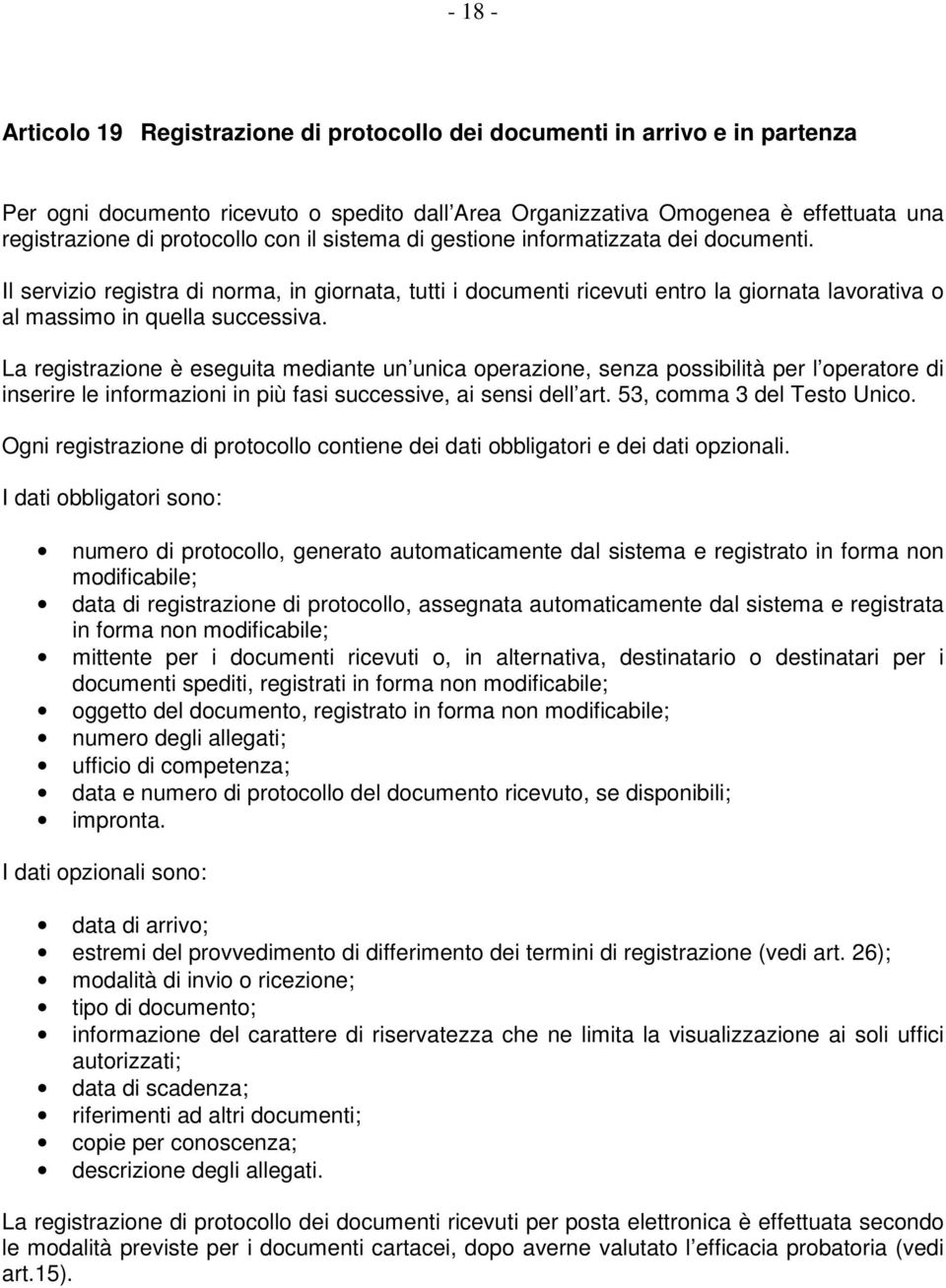 Il servizio registra di norma, in giornata, tutti i documenti ricevuti entro la giornata lavorativa o al massimo in quella successiva.