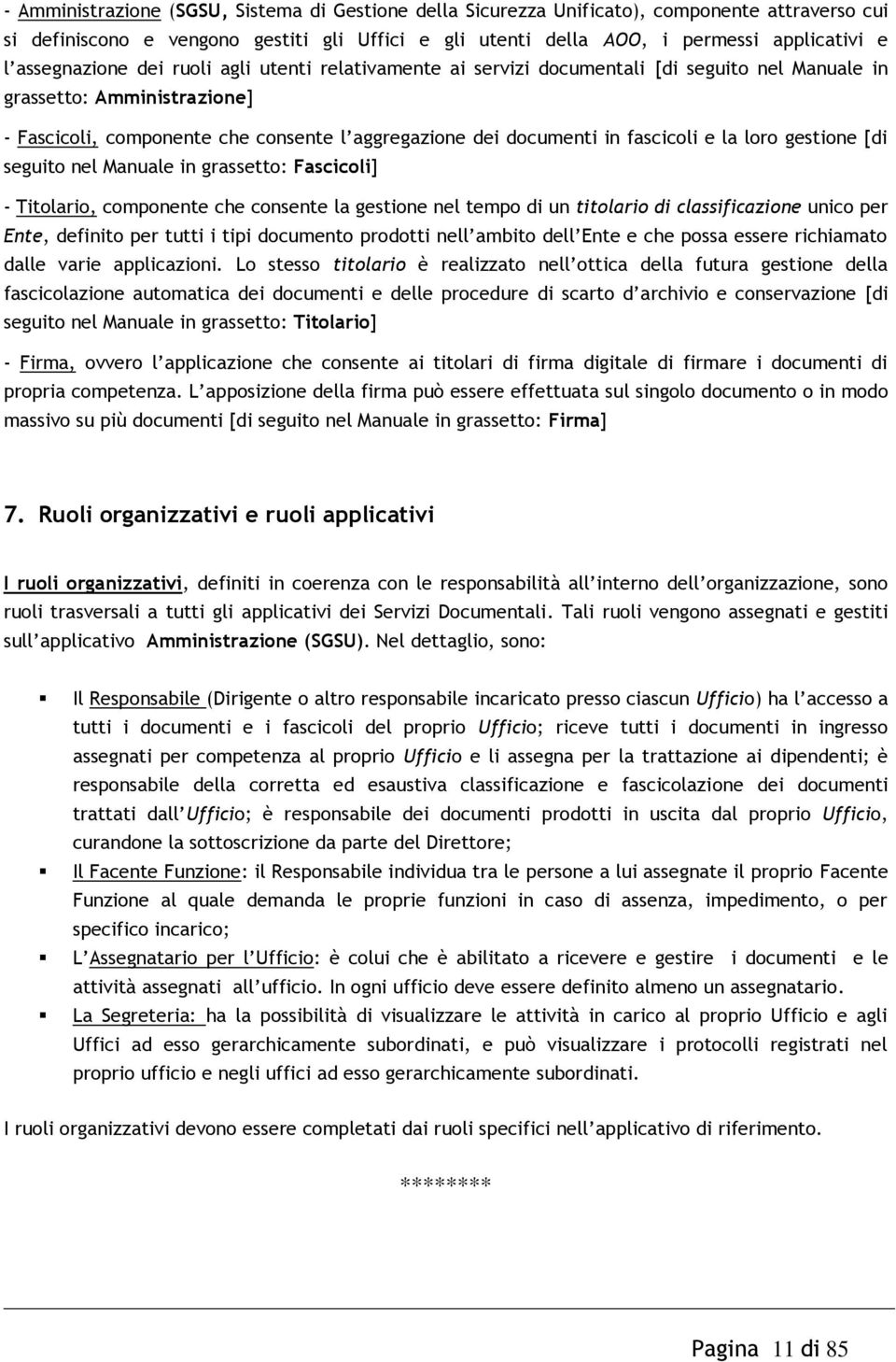 fascicoli e la loro gestione [di seguito nel Manuale in grassetto: Fascicoli] - Titolario, componente che consente la gestione nel tempo di un titolario di classificazione unico per Ente, definito