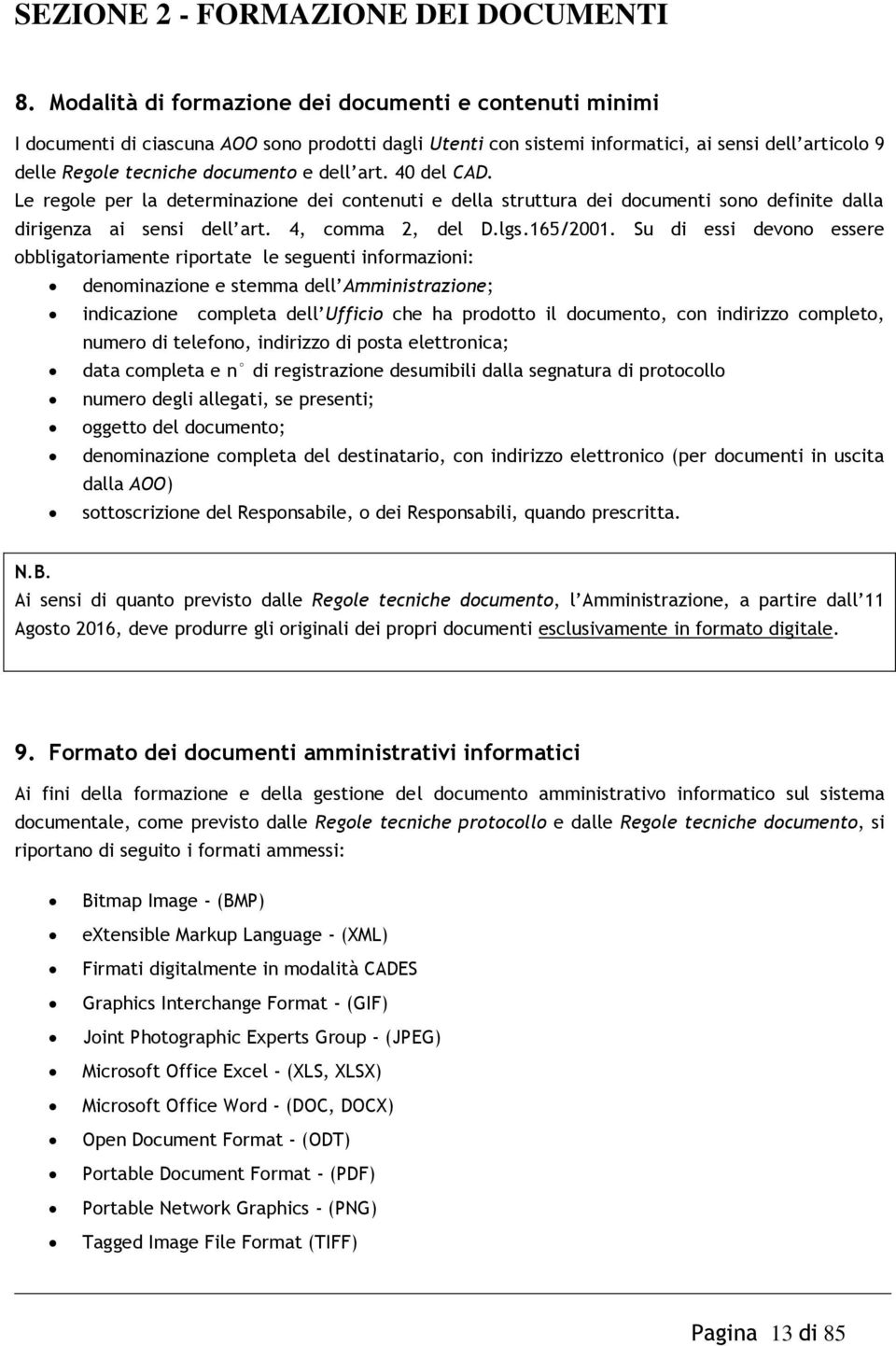 art. 40 del CAD. Le regole per la determinazione dei contenuti e della struttura dei documenti sono definite dalla dirigenza ai sensi dell art. 4, comma 2, del D.lgs.165/2001.