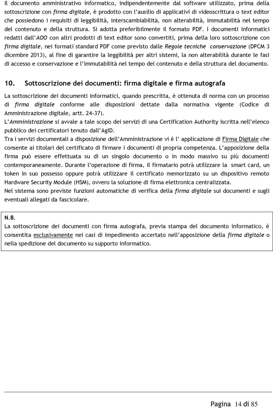 I documenti informatici redatti dall AOO con altri prodotti di text editor sono convertiti, prima della loro sottoscrizione con firma digitale, nei formati standard PDF come previsto dalle Regole