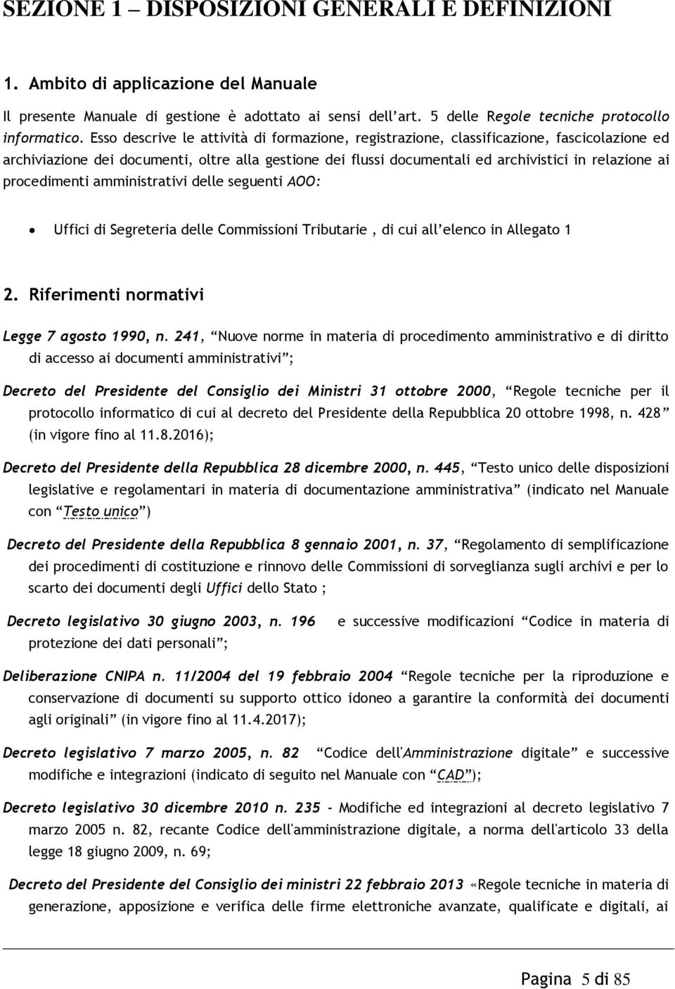 procedimenti amministrativi delle seguenti AOO: Uffici di Segreteria delle Commissioni Tributarie, di cui all elenco in Allegato 1 2. Riferimenti normativi Legge 7 agosto 1990, n.