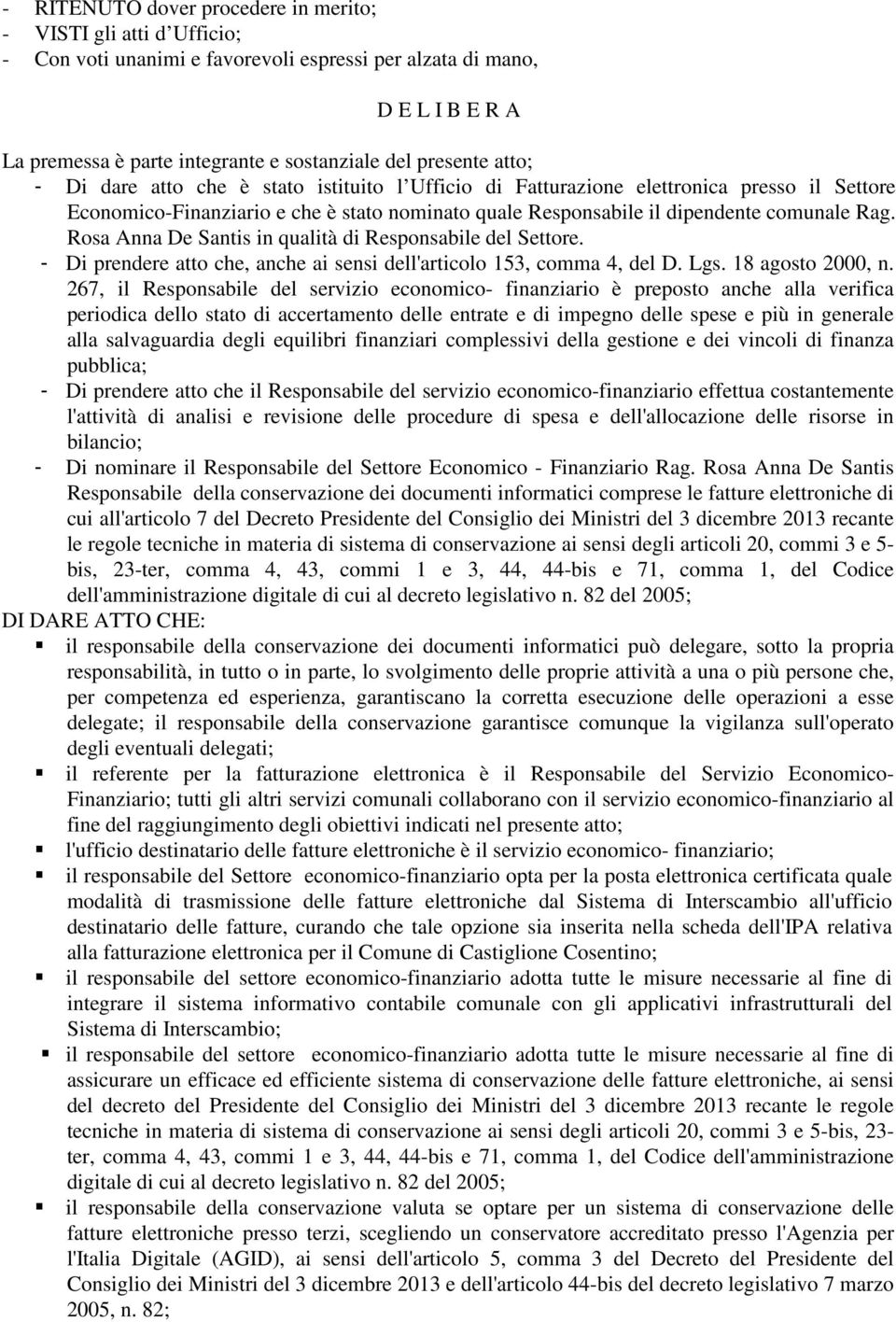 Rosa Anna De Santis in qualità di Responsabile del Settore. - Di prendere atto che, anche ai sensi dell'articolo 153, comma 4, del D. Lgs. 18 agosto 2000, n.