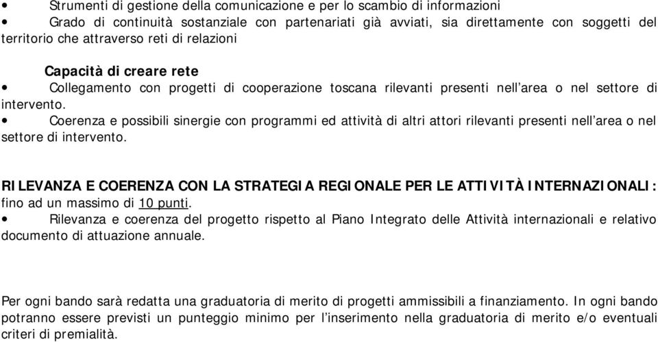 Coerenza e possibili sinergie con programmi ed attività di altri attori rilevanti presenti nell area o nel settore di intervento.